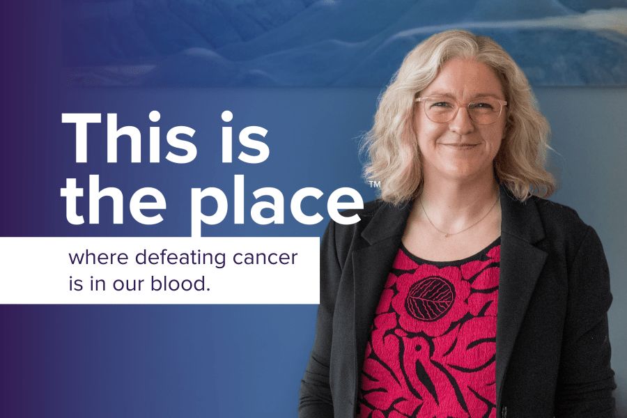 A portrait of Dr. Annette Hay with "This is the place where defeating cancer is in our blood."